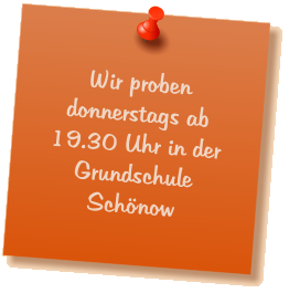 Wir proben donnerstags ab 19.30 Uhr in der Grundschule Schönow